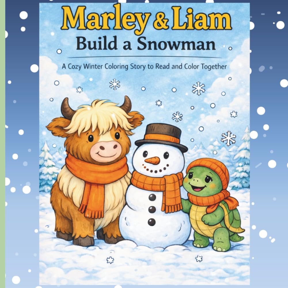 Marley & Liam Build a Snowman: A Cozy Winter Coloring Story About Friendship and Teamwork