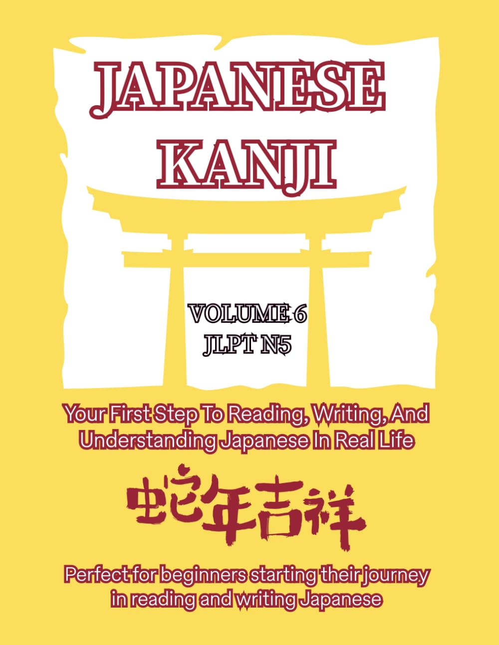 Essential Kanji for Beginners – Volume 6 (JLPT N5 Level): Master 10 More Beginner Kanji with Stroke Order, Readings & Practice Sheets