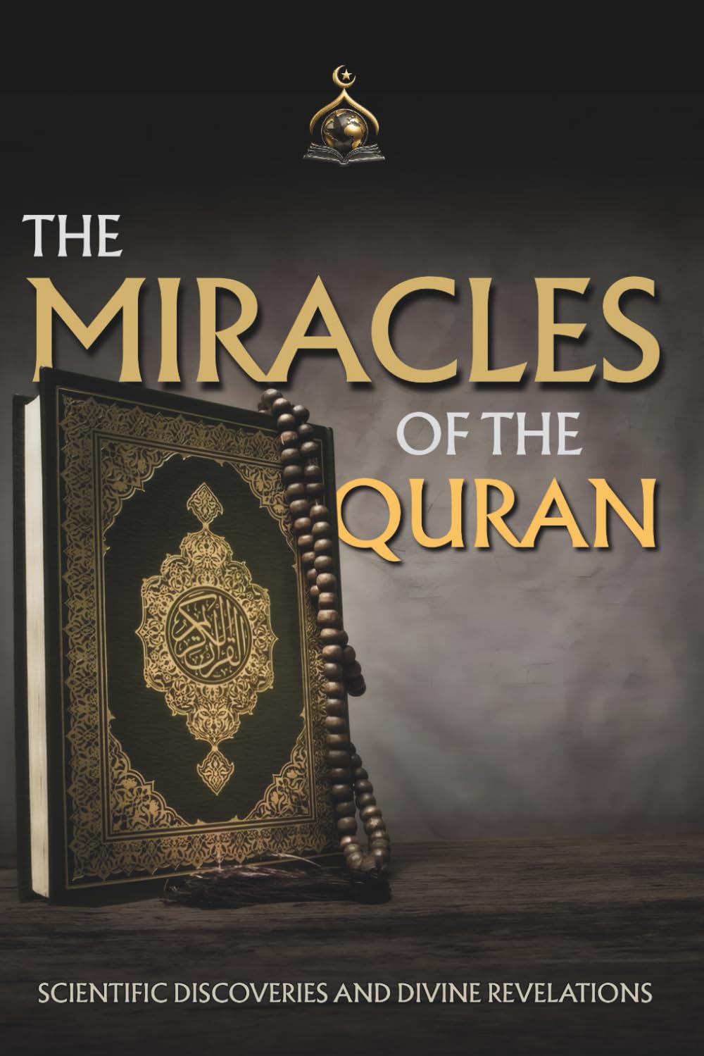 The Miracles of the Quran: Scientific Discoveries and Divine Revelations