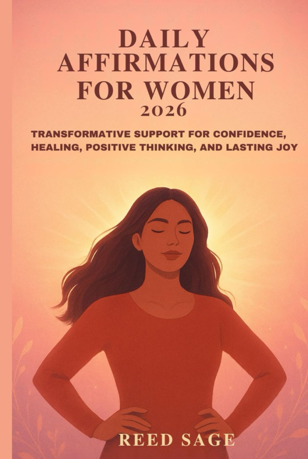Daily Affirmations for Women 2026: Transformative Support for Confidence, Healing, Positive Thinking, and Lasting Joy