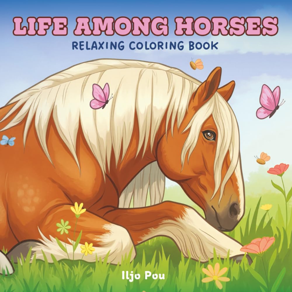 Horse Coloring Book: Life Among Horses, Relaxing Coloring Book for Adults with Stables, Barn Life, Foals and Wild Horses