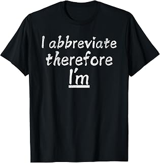 I Abbreviate Therefore I'm Funny Punny Classic Witty Humor T-Shirt