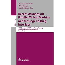 Recent Advances in Parallel Virtual Machine and Message Passing Interface 11th European PVM/MPI Users Group Meeting, Budapest, Hungary, September ... Lecture Notes in Computer Science, 3241
