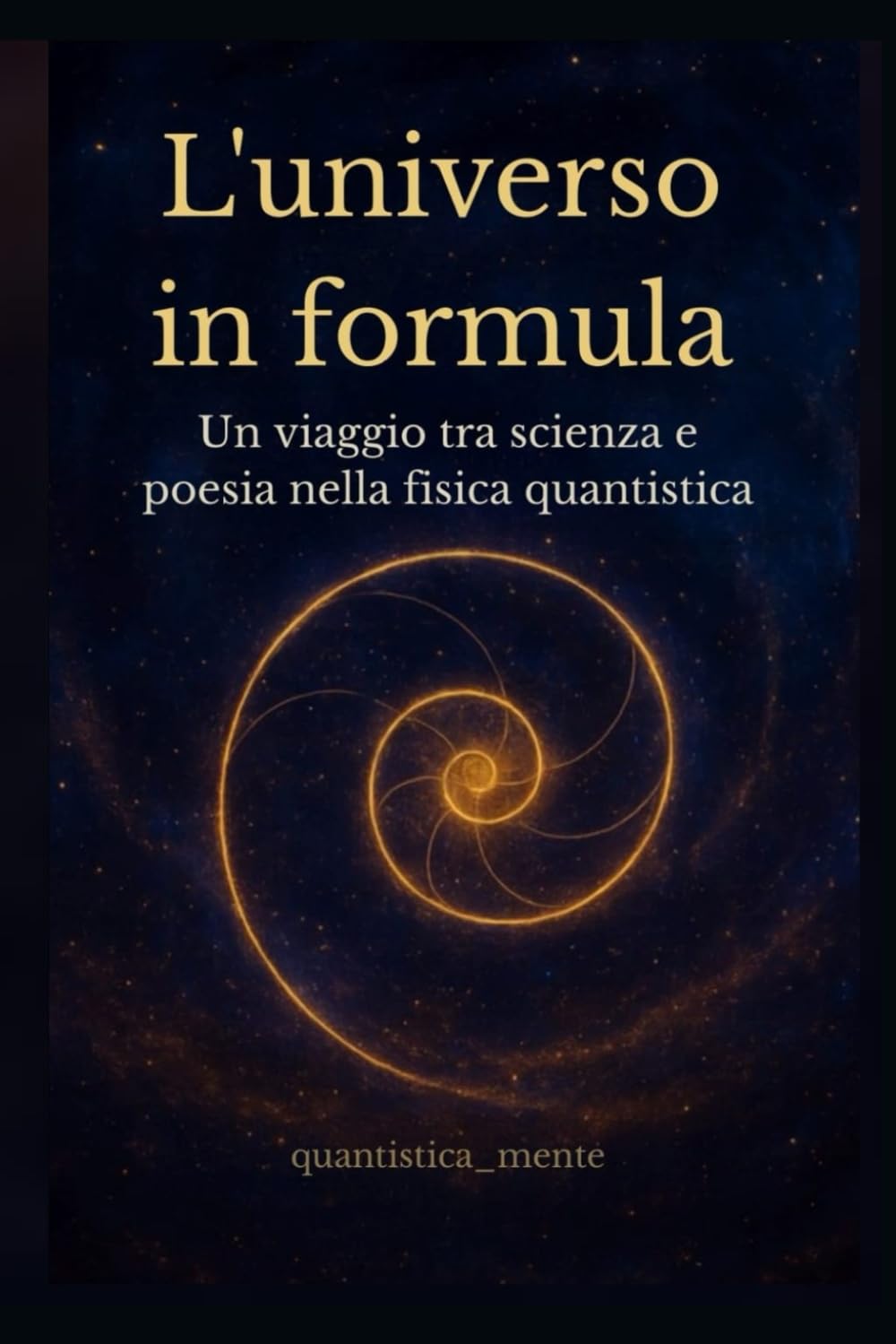L'universo in formula: Un viaggio tra scienza e poesia nella fisica quantistica