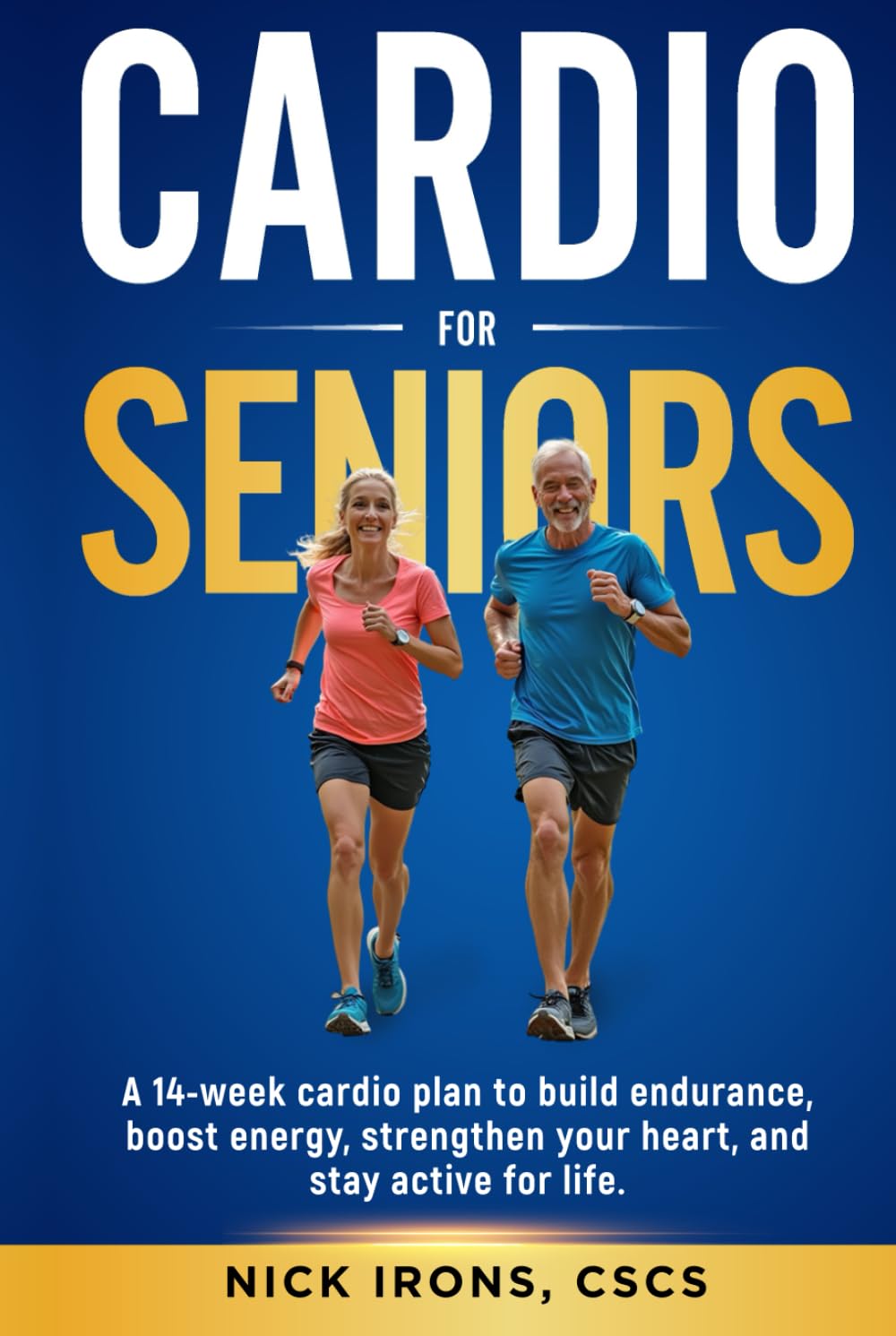 Cardio for Seniors: A 14-WEEK CARDIO PLAN TO BUILD ENDURANCE, BOOST ENERGY, STRENGTHEN YOUR HEART, AND STAY ACTIVE FOR LIFE (The Active Aging Series ... You Strong, Steady, and Thriving at Any Age)
