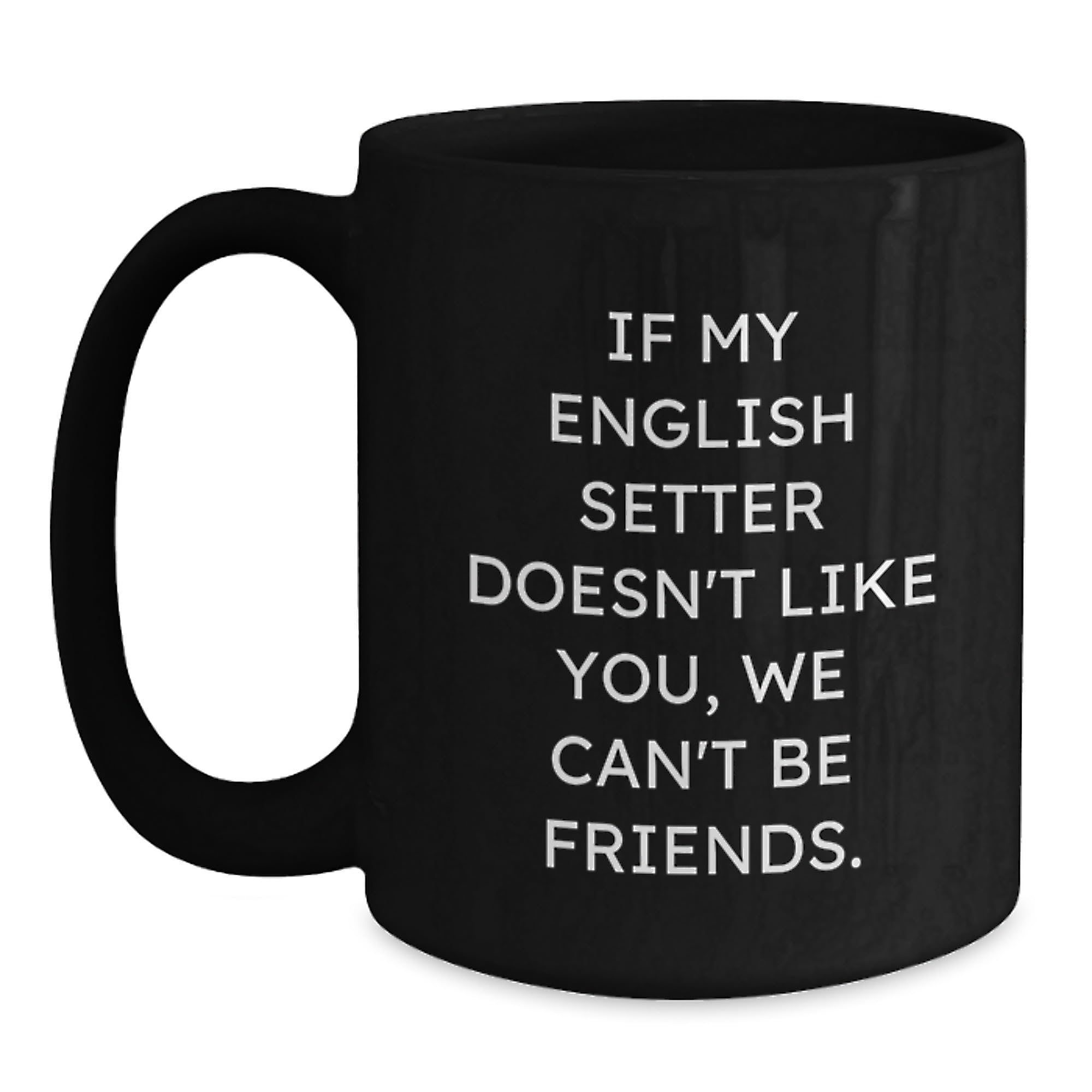 English Setter Dog Lover's Funny Quote Black Coffee Mugs from Friends for Birthday Unique  — funny ceramic mug from ShopProudGifts