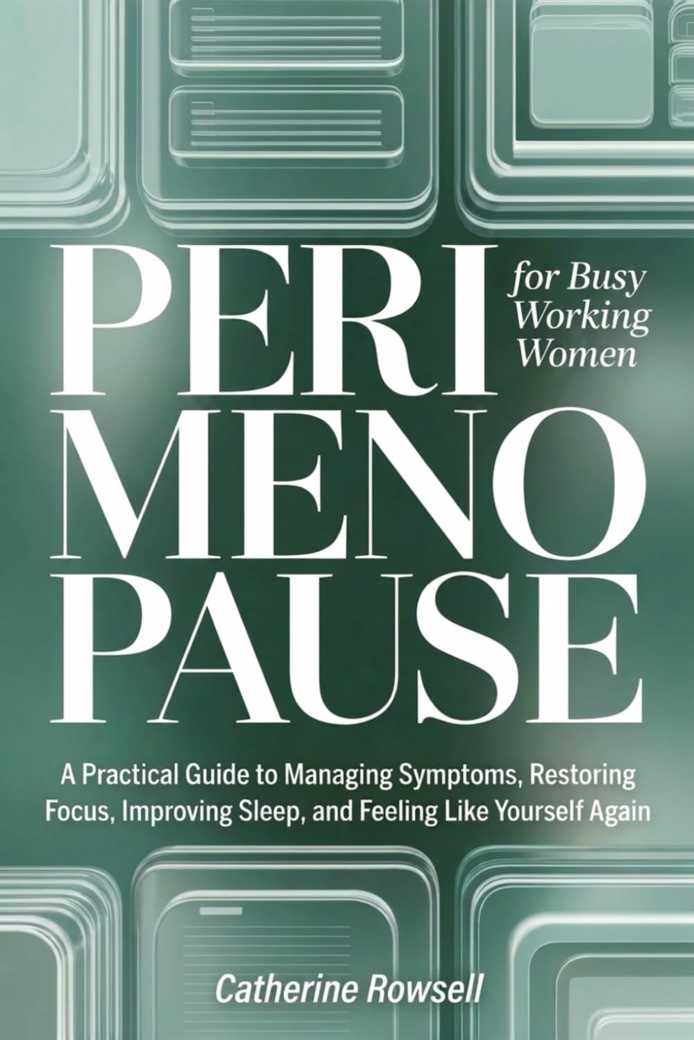 Perimenopause For Busy Working Women: A Practical Guide to Perimenopause Symptoms, Sleep Problems, Brain Fog, Mood Changes, and Hormone Health