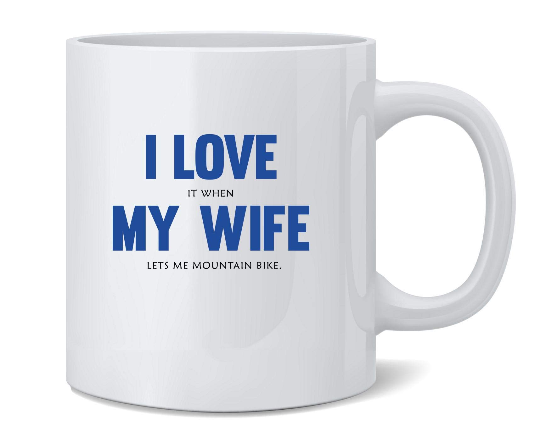 Poster Foundry I Love (When) My Wife (Lets Me Mountain Bike) Mug 12oz