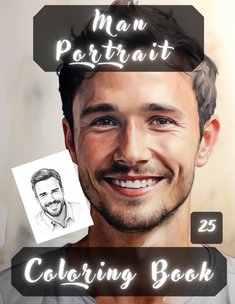 Man Portrait Coloring Book: Man Portraits, Realistic People Faces in Greyscale, Coloring Pages for Relaxation Stress Relief and Happiness.