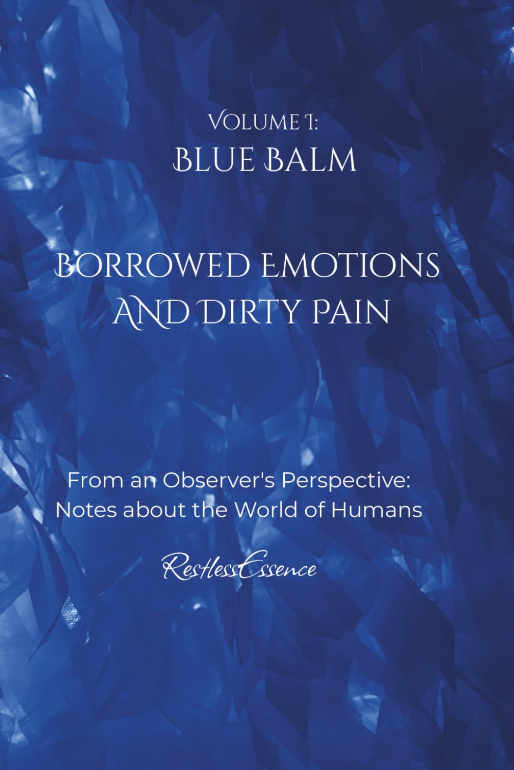 Blue Balm: Borrowed Emotions and Dirty Pain: From an Observer's perspective - notes about the World of Humans
