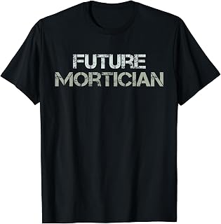 Future Mortician Funeral Director Embalming Gift Gag T-Shirt