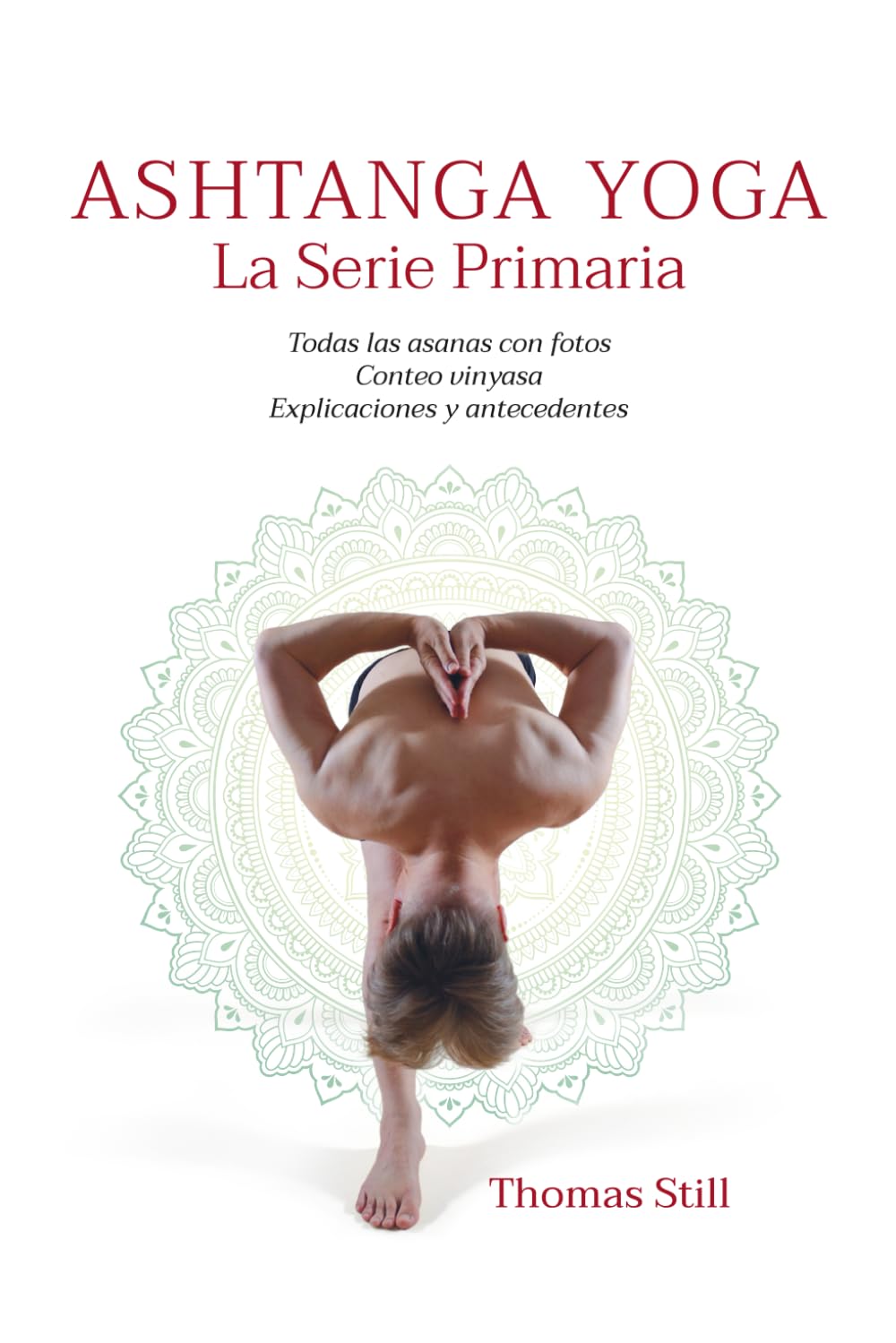 Ashtanga Yoga La Serie Primaria: Todas las asanas con fotos, Conteo vinyasa, Explicaciones y antecedentes