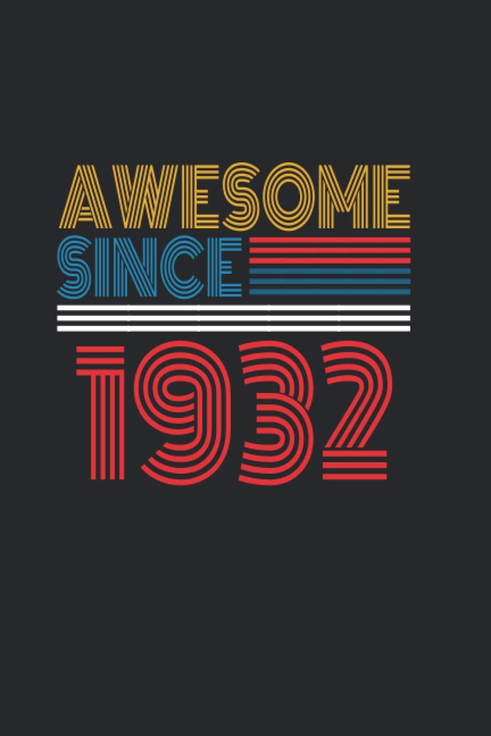 Awesome Since 1932: Blank Lined Notebook / Journal Gift for Men and Women, Notebook Birthday Gift, Unique Birthday Present 110 pages, 6x9, Soft Cover with Matte Finish