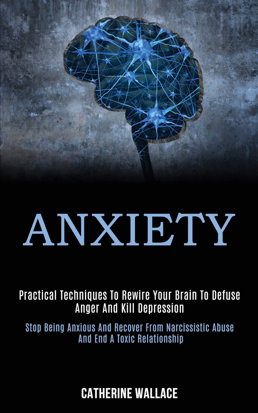 Buy Anxiety Practical Techniques to Rewire Your Brain to Defuse Anger