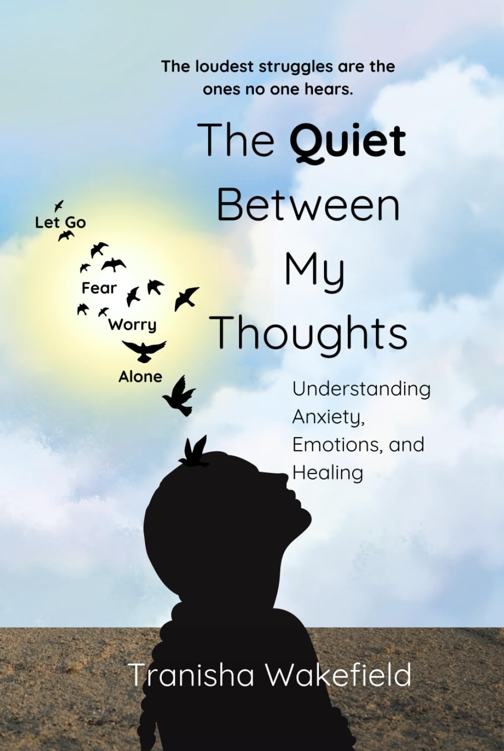 The Quite Between My Thoughts: Understanding Anxiety, Emotions, and Myself