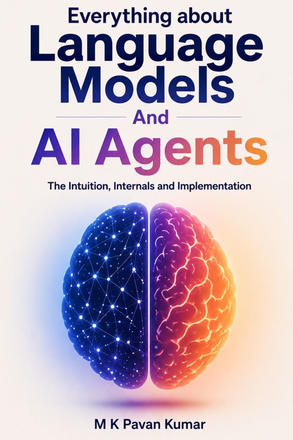 Everything about Language Models And AI Agents: The Intuition, Internals and Implementation