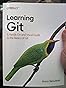Learning Git: A Hands-On and Visual Guide to the Basics of Git ...