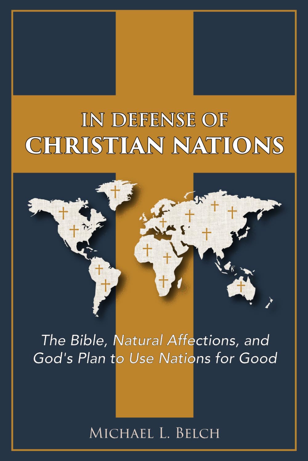 In Defense of Christian Nations: The Bible, Natural Affections, and God's Plan to Use Nations for Good