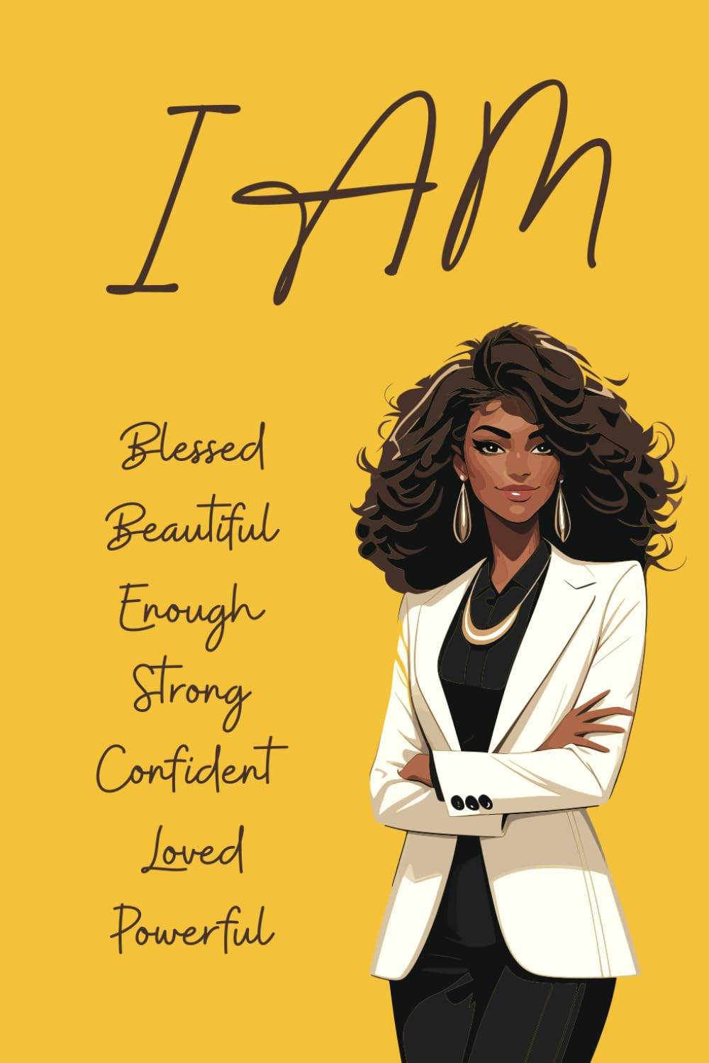 I AM: Blessed, Beautiful, Enough, Strong, Confident, Loved, Powerful