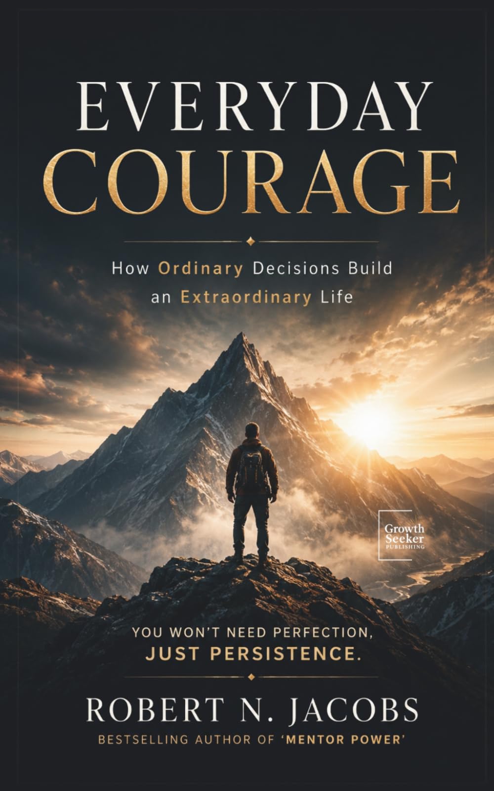 Everyday Courage: How Ordinary Decisions Build an Extraordinary Life. You won’t need perfection, just persistence.