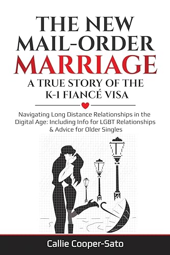 The New Mail-Order Marriage -A True Story of the K-1 Fiancé Visa: Navigating Long Distance Relationships in the Digital Age: Including Info for LGBT Relationships &amp; Advice for Older Singles