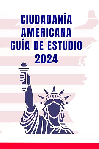 Ciudadania Americana 2024: 100 Preguntas de educación cívica del Examen de Naturalización (Spanish Edition)