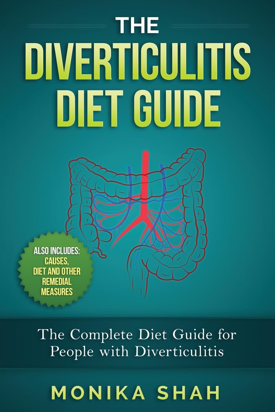 The Diverticulitis Diet Guide: A Complete Diet Guide for People with Diverticulitis (Causes, Diet and Other Remedial Measures): 1 (Diverticulitis Cookbooks and Diet Guides)