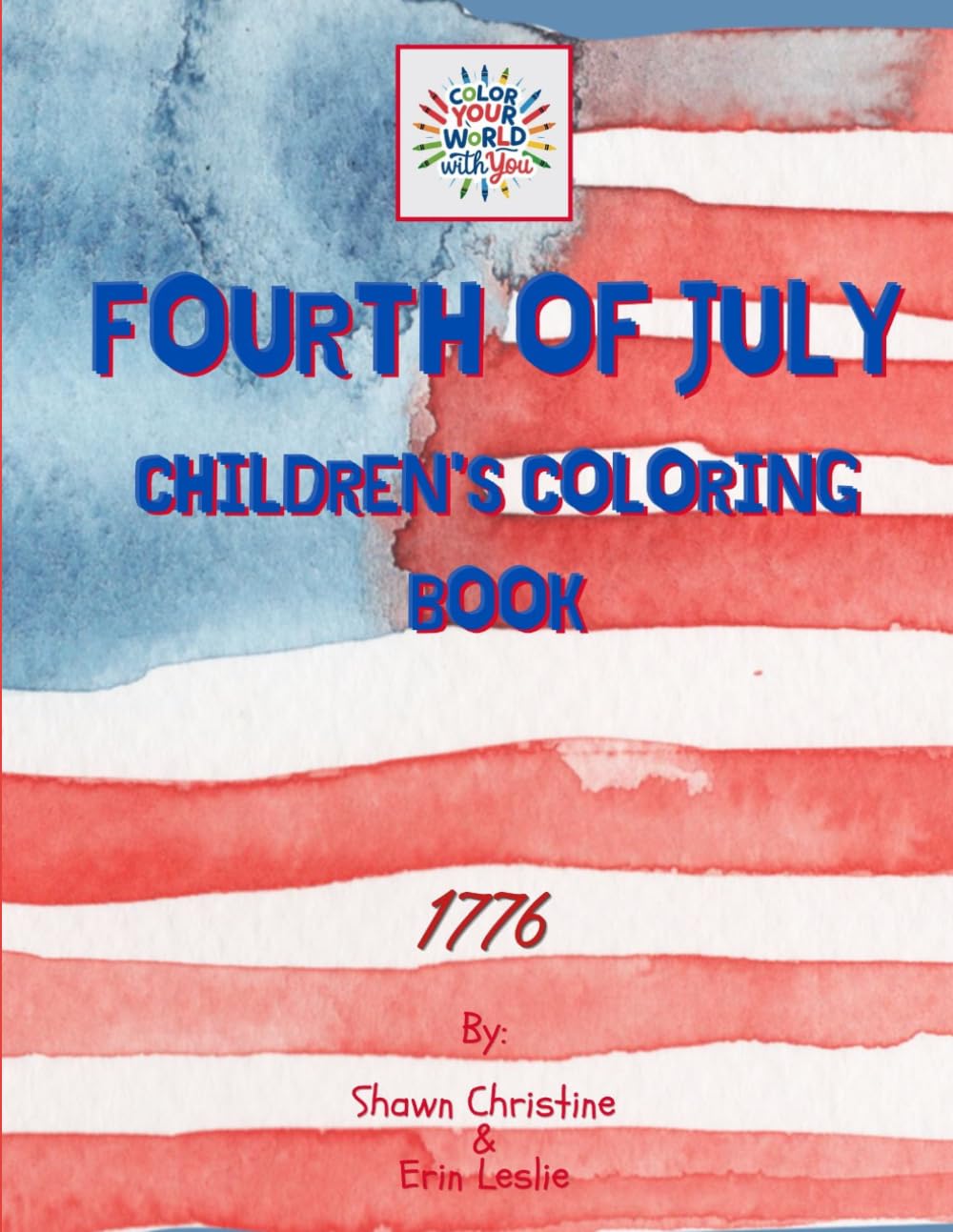 FOURTH OF JULY CHILDREN'S COLORING BOOK: COLOR YOUR WORLD WITH YOU
