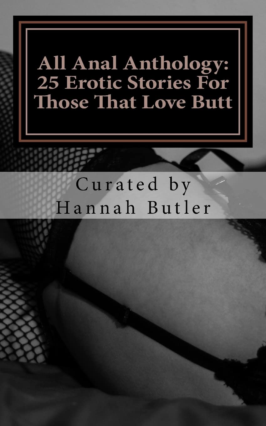 All Anal Anthology: 25 Erotic Stories For Those That Love Butt