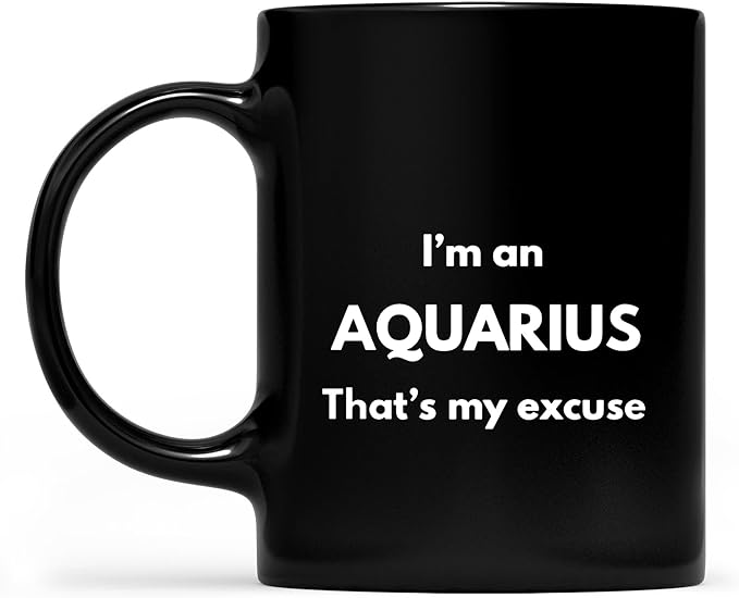 Funny Novelty Coffee Mug for Men and Women I'm an Aquarius That's My Excuse Zodiac Sign Horoscope Mug Black Gift Ideas for Friends Coworkers Boyfriend Girlfriend Wife Husband 11 Oz