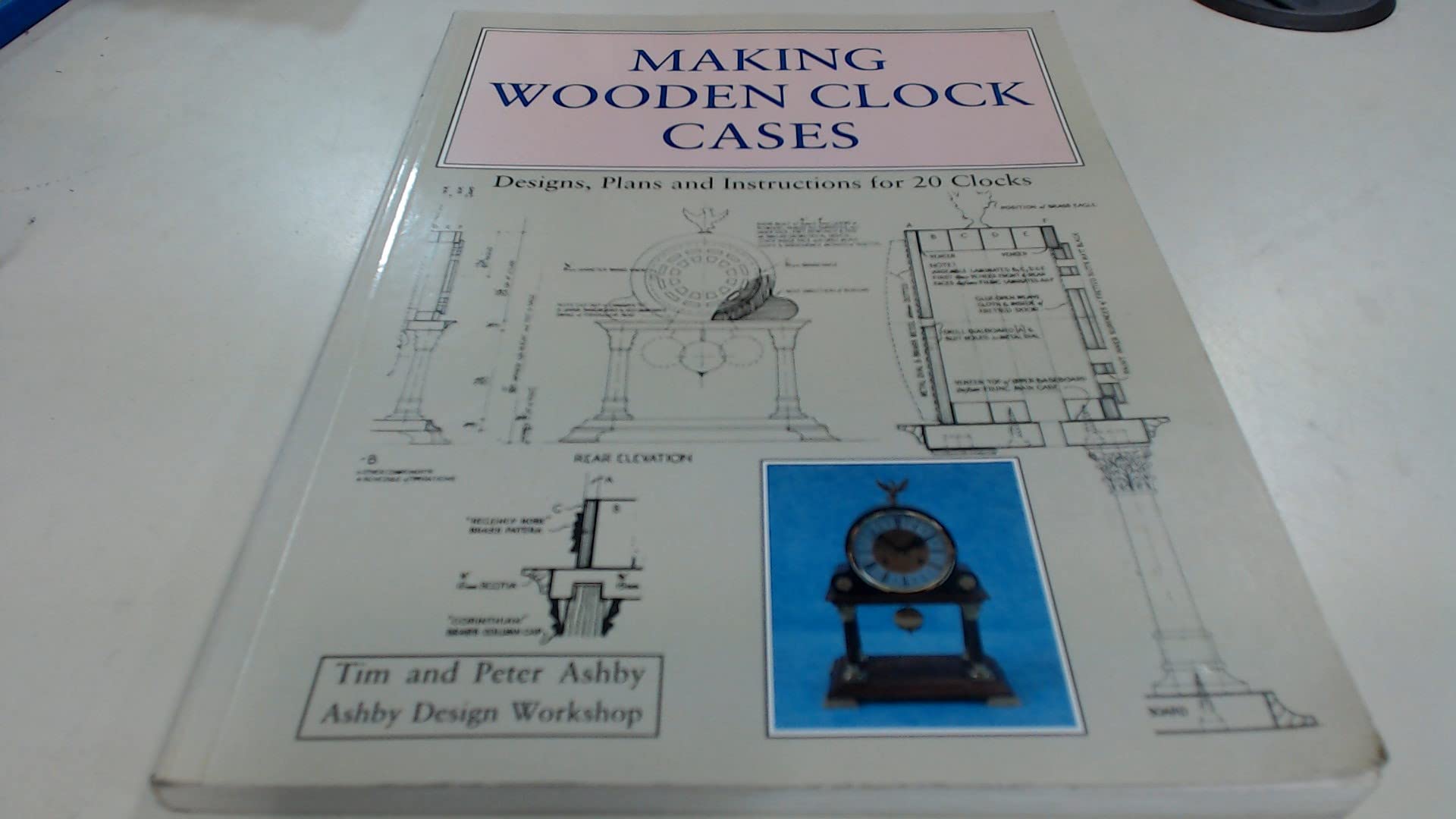 Making Wooden Clock Cases: Designs, Plans and Instructions for 20 Clocks
