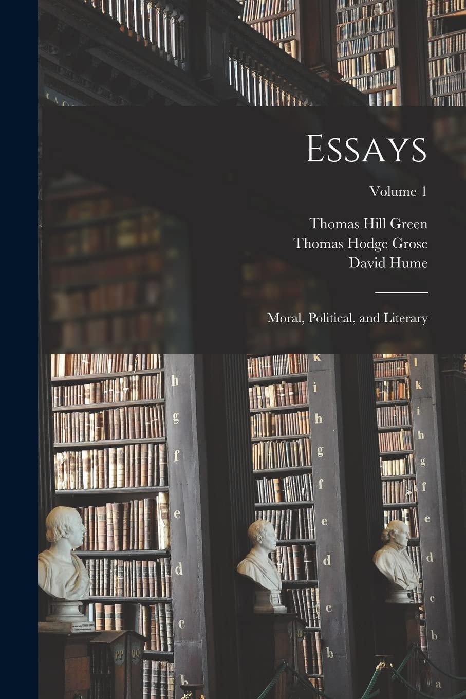 Essays: Moral, Political, and Literary; Volume 1