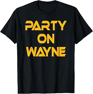 Party on Wayne T-Shirt. Funny Drinking T-Shirt. T-Shirt