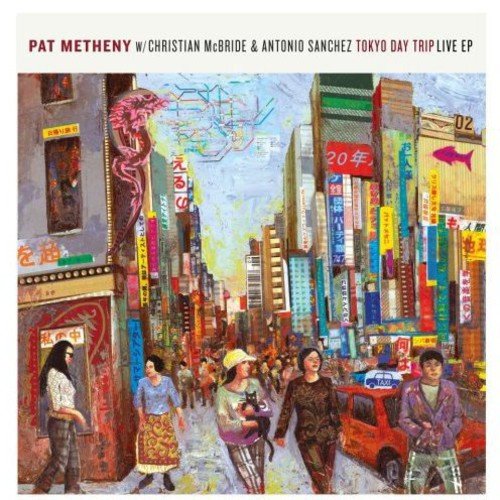 PAT METHENY ANTONIO SANCHEZ (2) CHRISTIAN MCBRID - Tokyo Day Trip Live EP - CD