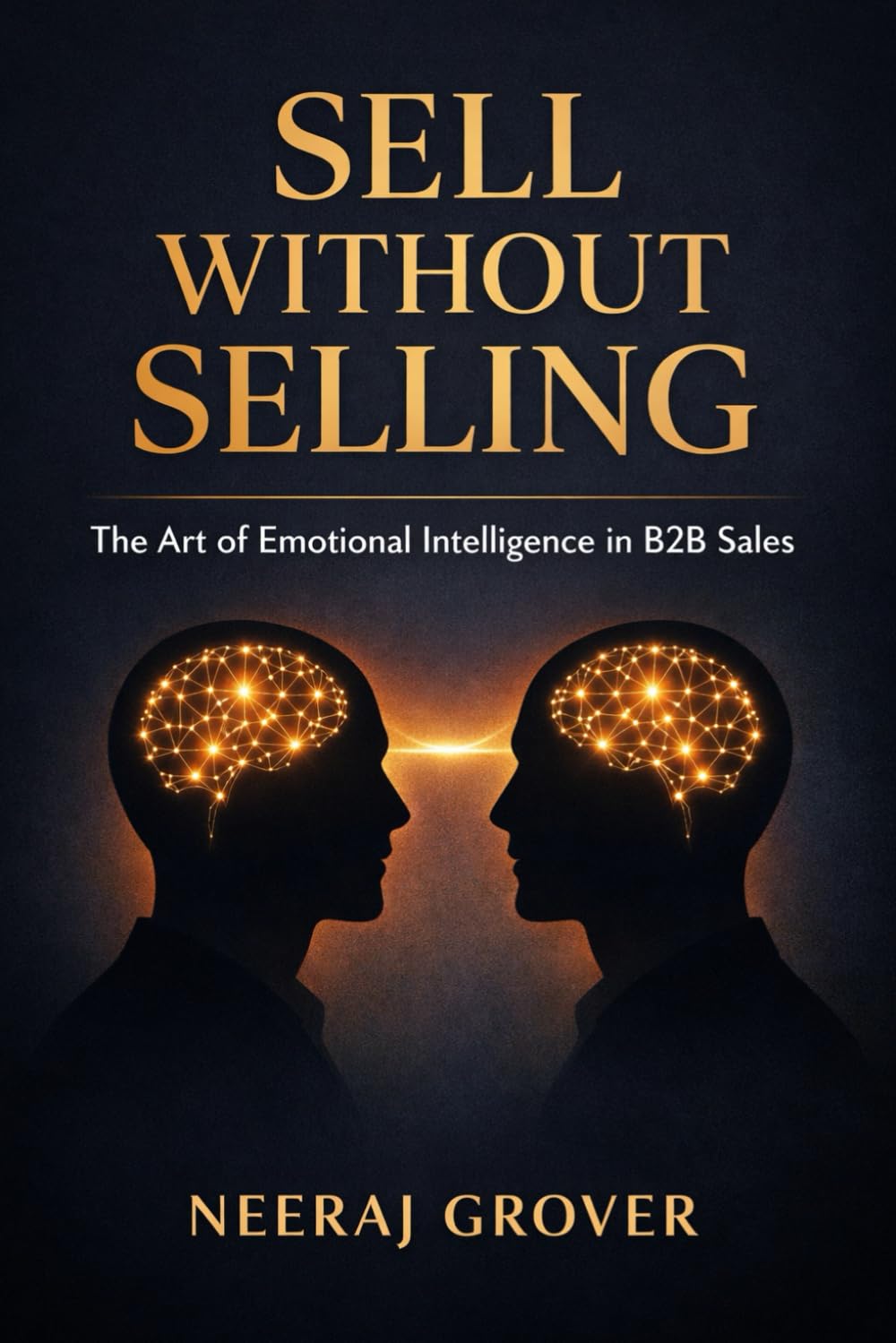 Sell Without Selling: The Art of Emotional Intelligence in B2B Sales