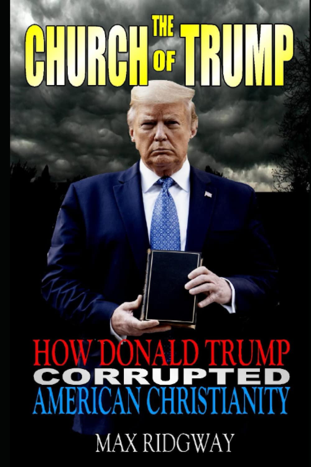 The Church of Trump: How Donald Trump Corrupted American Christianity