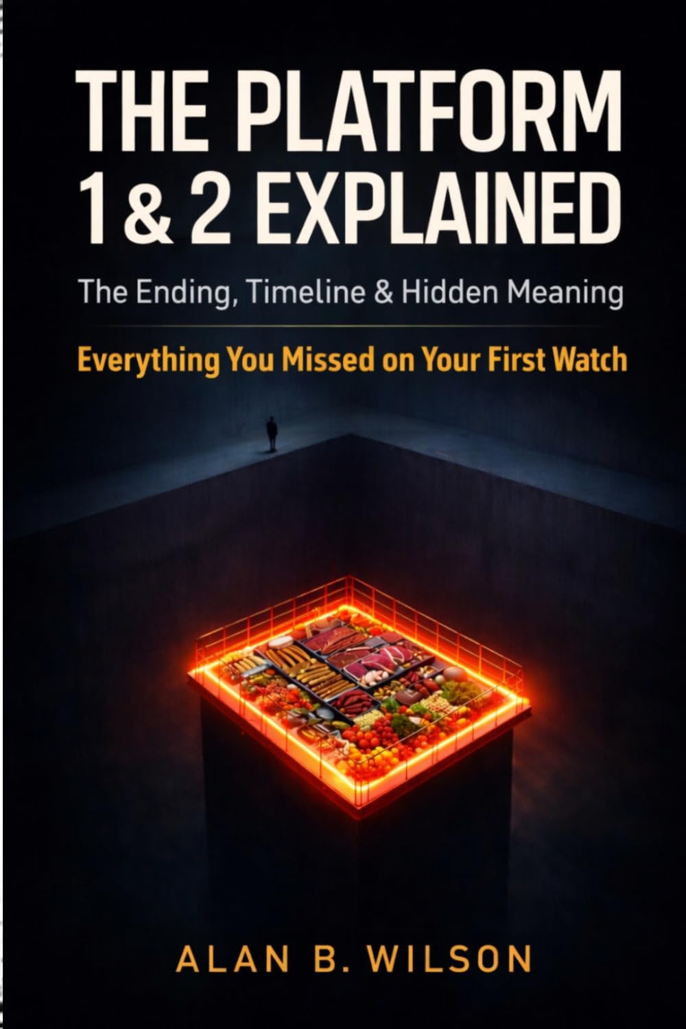 The Platform 1 & 2 Explained: The Ultimate Movie Companion: The Ending, Timeline & Hidden Meaning Everything You Missed on Your First Watch