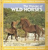 The Wonder of Wild Horses (Animal Wonders)