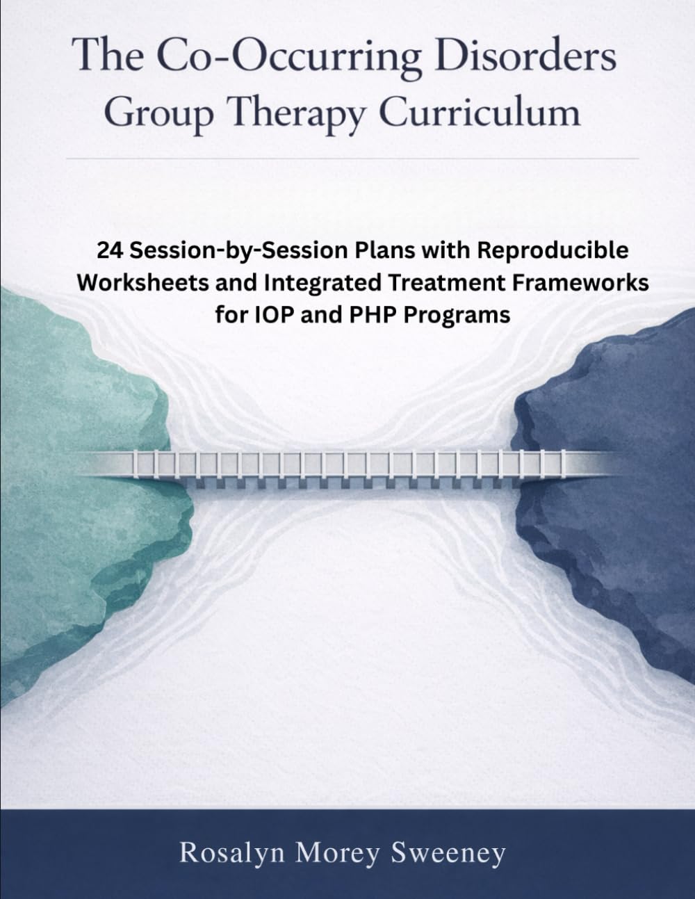 The Co-Occurring Disorders Group Therapy Curriculum: 24 Session-by-Session Plans with Reproducible Worksheets and Integrated Treatment Frameworks for IOP and PHP Programs
