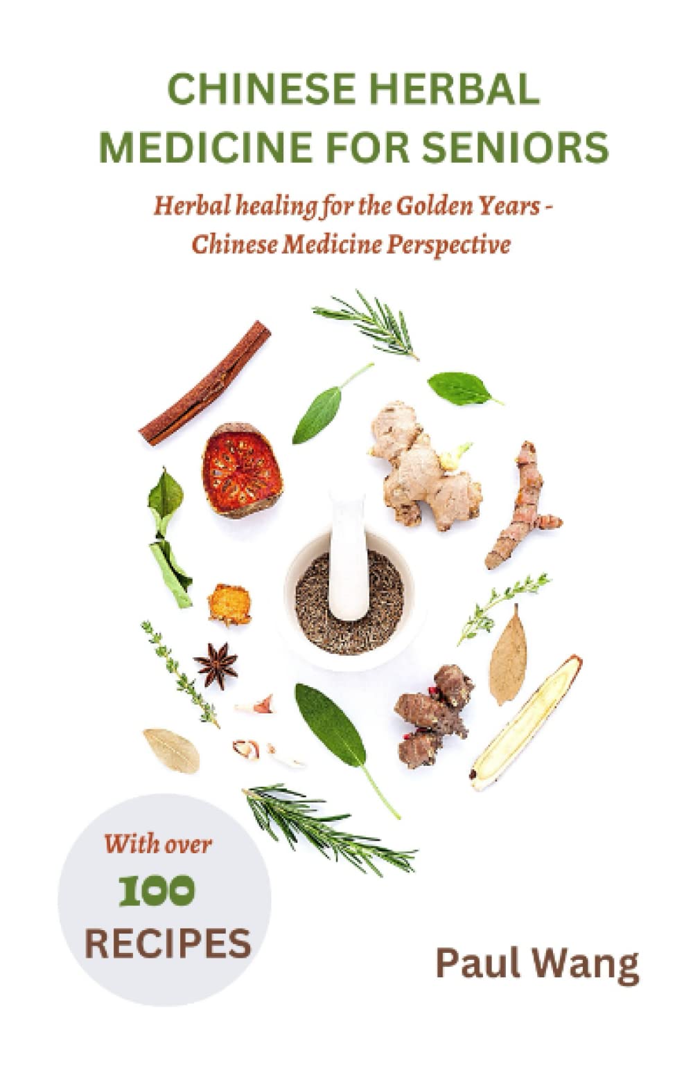Chinese herbal medicine for seniors: Herbal Healing for the Golden Years - A Chinese Medicine Perspective with over 100 Homemade recipes