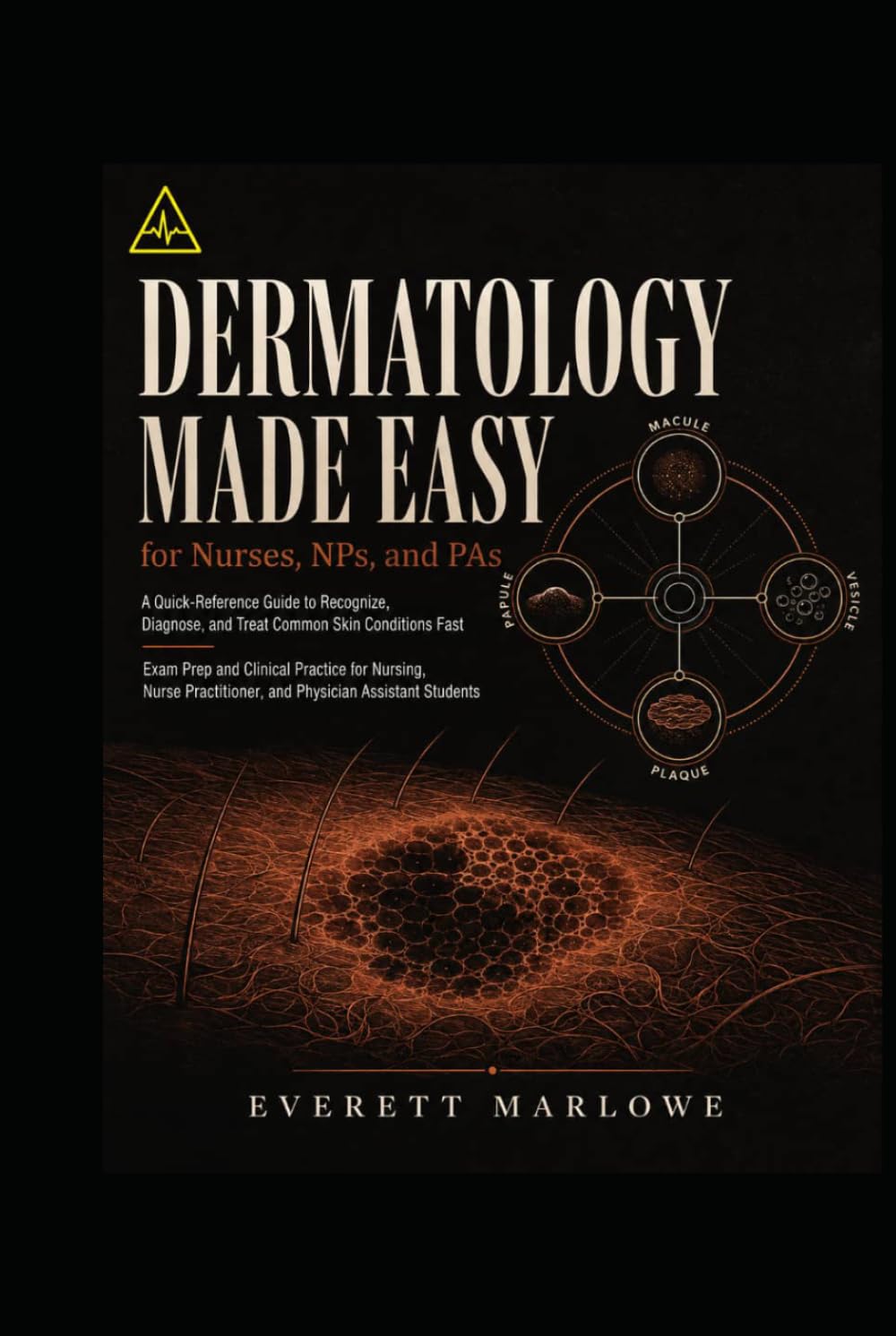Dermatology Made Easy for Nurses, NPs, and PAs: A Quick-Reference Guide to Recognize, Diagnose, and Treat Common Skin Conditions Fast — Exam Prep and ... and Physician Assistant Students