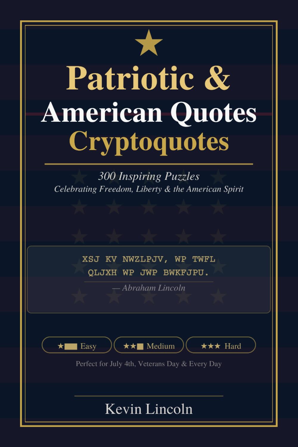 Patriotic & American Quotes Cryptoquotes: 300 Inspiring Puzzles Celebrating Freedom, Liberty, and the American Spirit (Kevin Lincoln Cryptoquotes)