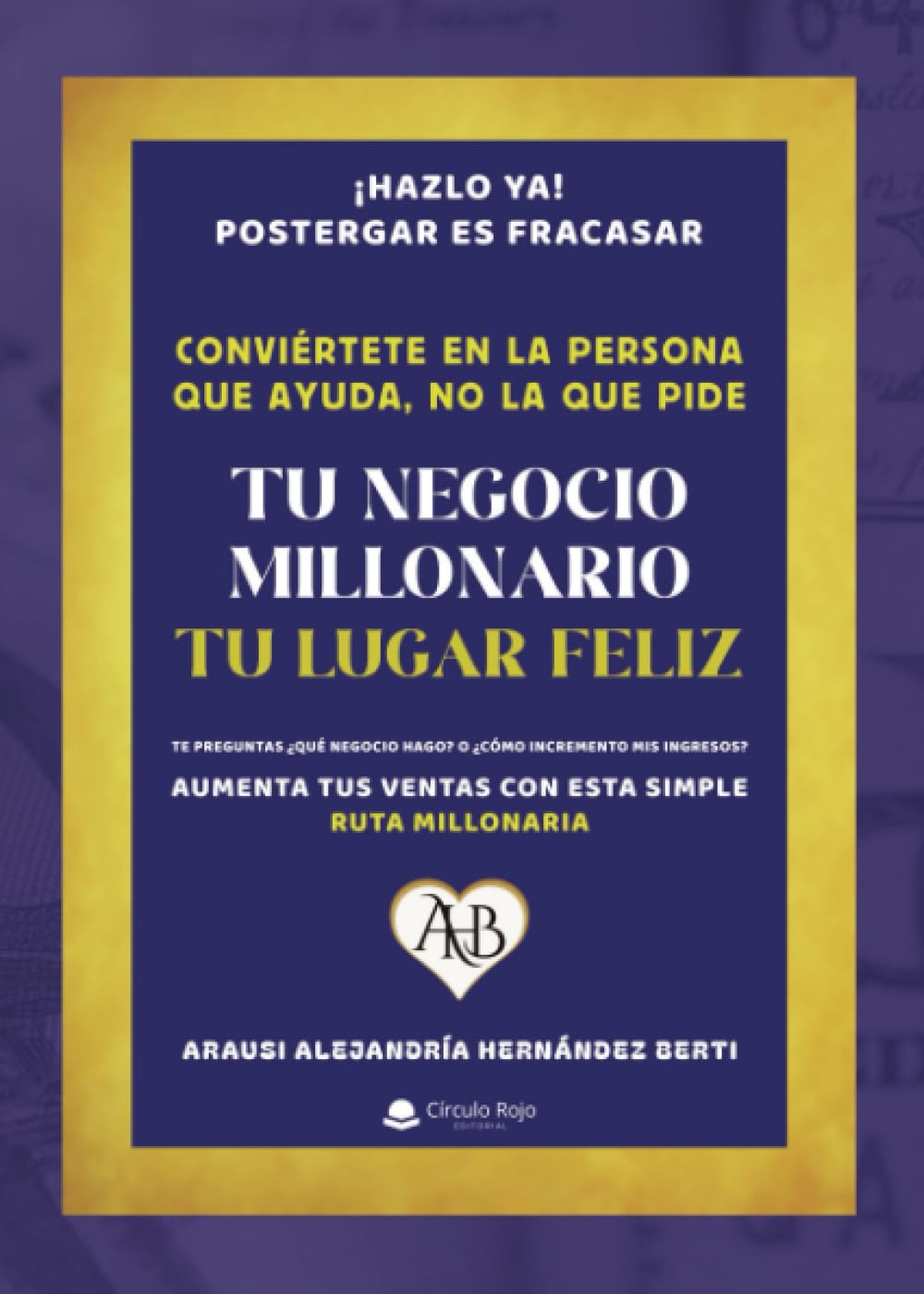 TU NEGOCIO MILLONARIO, TU LUGAR FELIZ