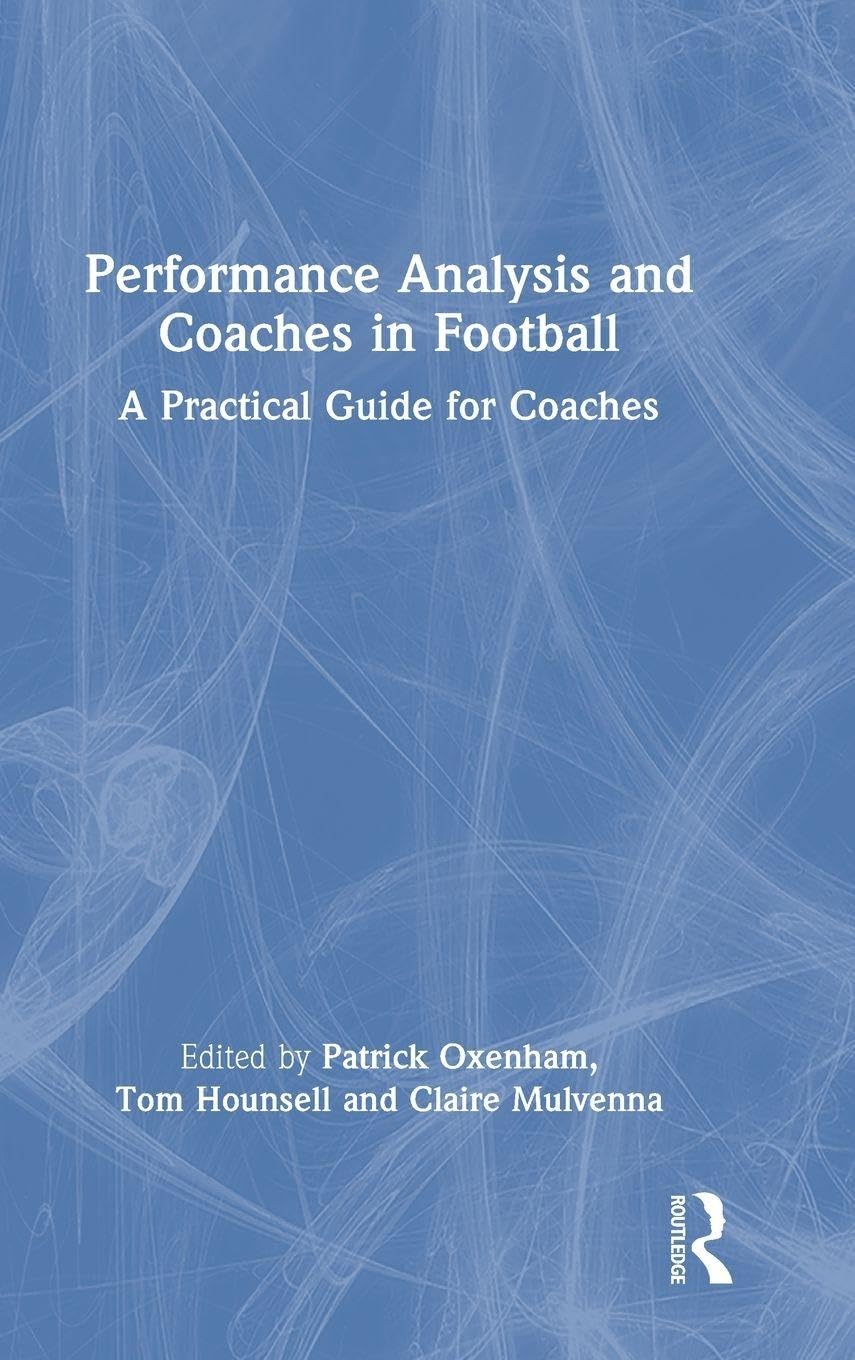 Performance Analysis and Coaches in Football by Patrick Oxenh... - 9781032978444