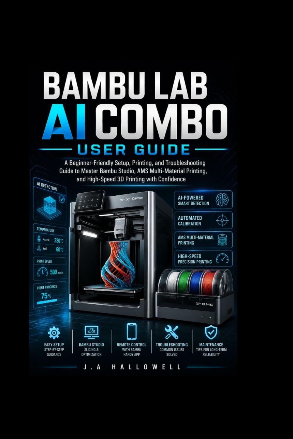 Bambu lab ai combo user guide: A Beginner-Friendly Setup, Printing, and Troubleshooting Guide to Master Bambu Studio, AMS Multi-Material Printing, and High-Speed 3D Printing with Confidence