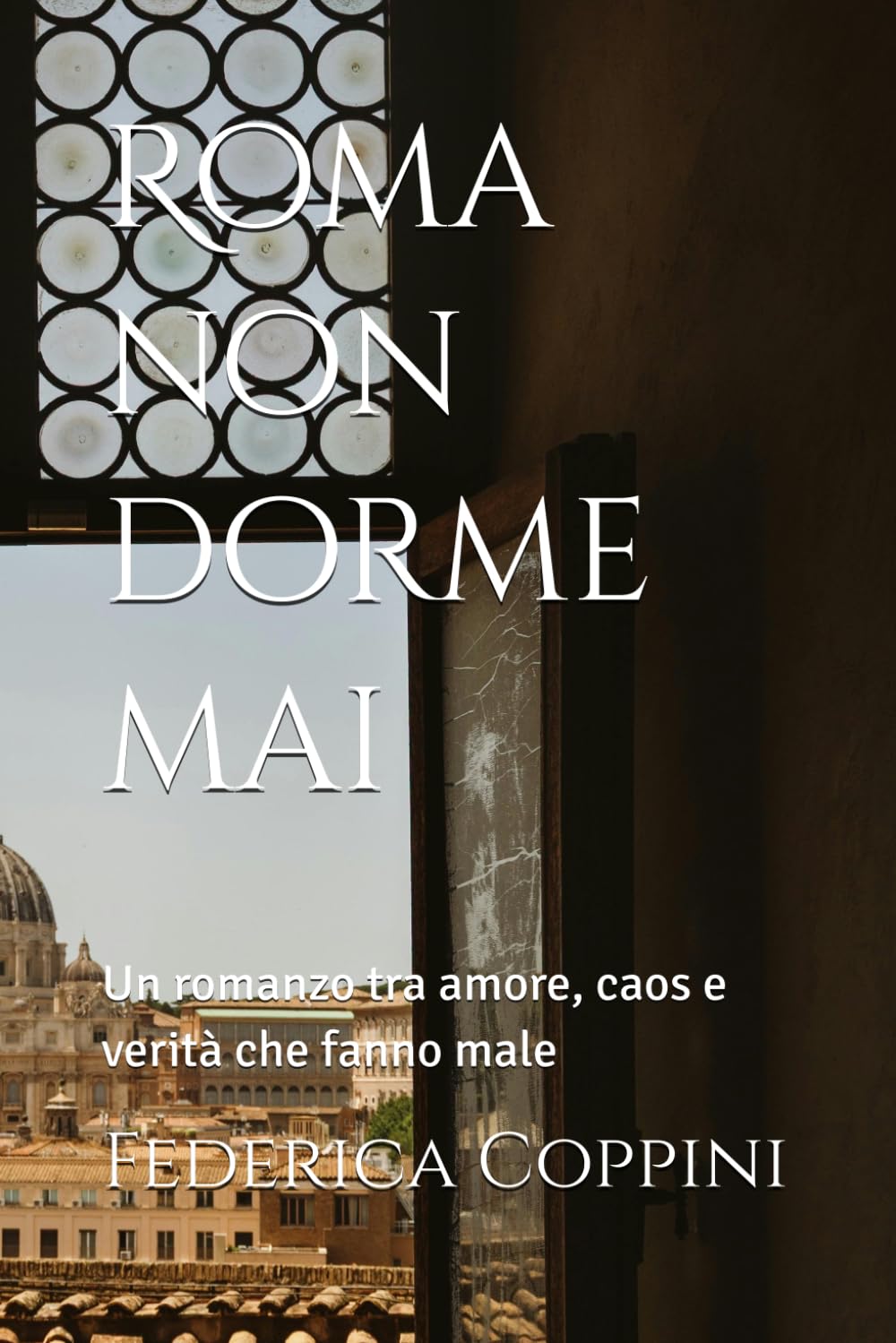 Roma non dorme mai: Un romanzo tra amore, caos e verità che fanno male