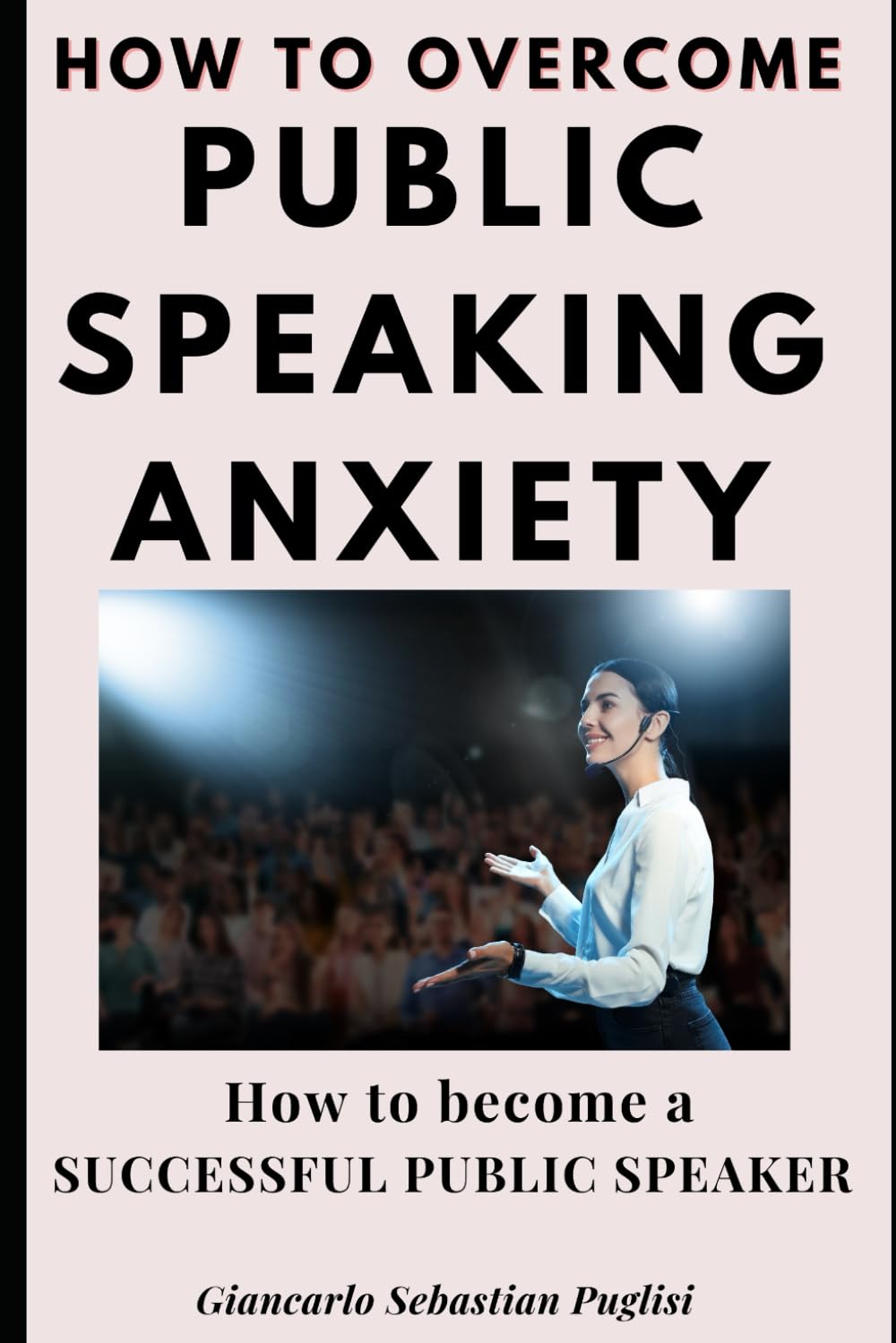 How to Overcome Public Speaking Anxiety: Tips and tricks to become a successful public speaker