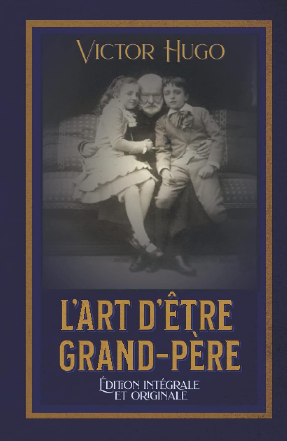 L’Art d’être grand-père Édition intégrale et originale (French Edition)