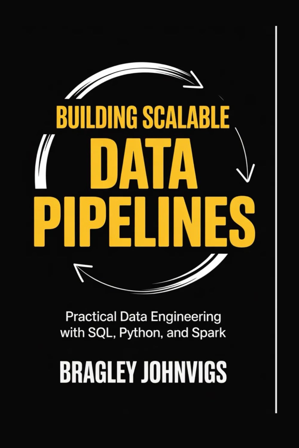 Building Scalable Data Pipelines: Practical Data Engineering with SQL, Python, and Spark