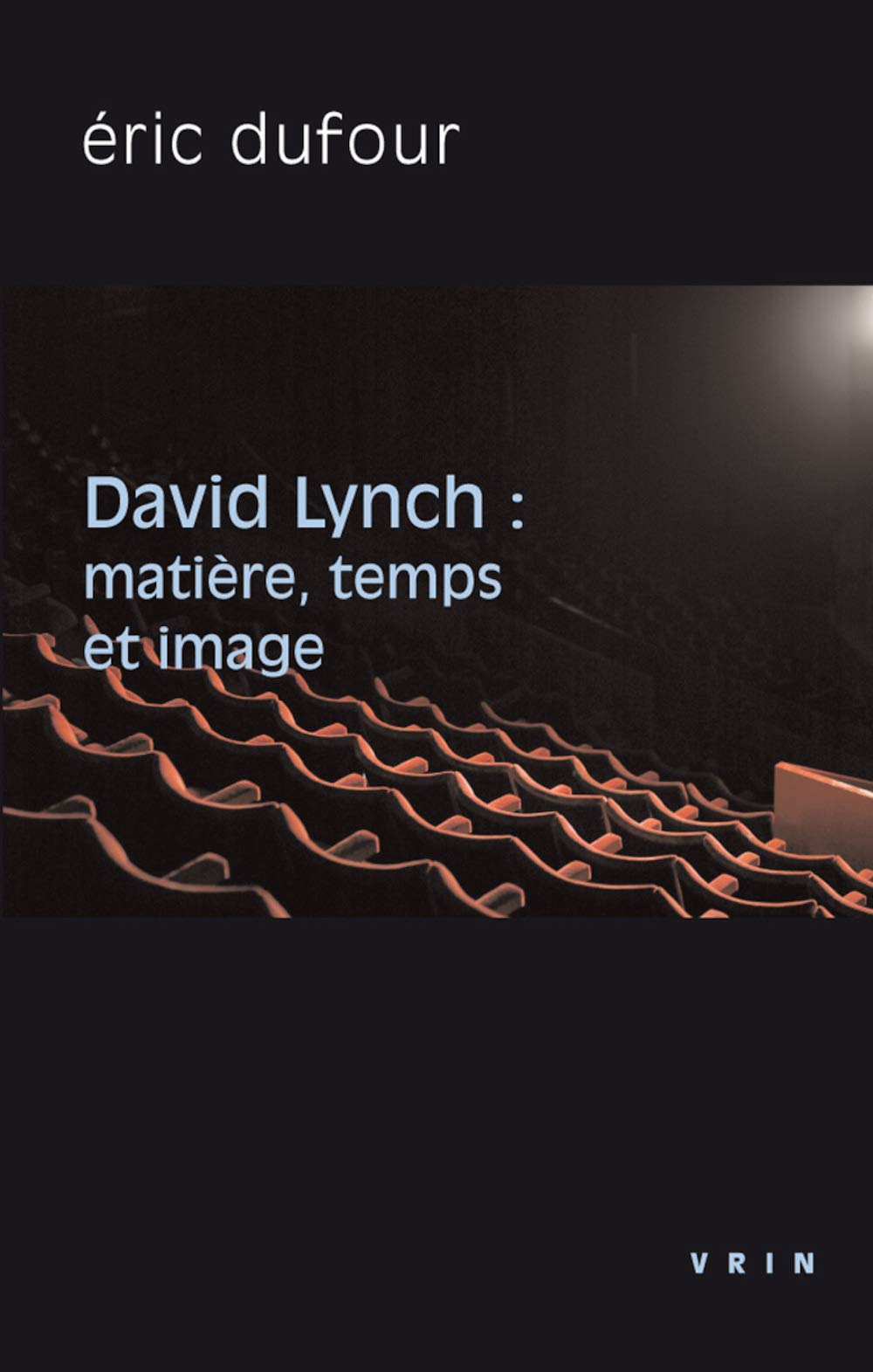David Lynch: Matiere, Temps Et Image (Philosophie Et Cinema)